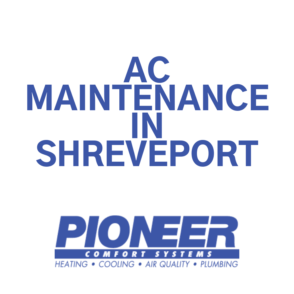 AC Maintenance in Shreveport, LA | Pioneer Comfort Systems